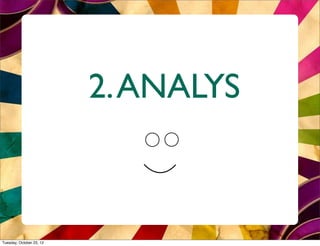 2. ANALYS



Tuesday, October 23, 12
 