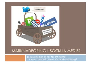 MARKNADFÖRING I SOCIALA MEDIER
Sociala medier är här för att stanna –
hur kan vi använda dem i vår marknadsföring?
mera.
 