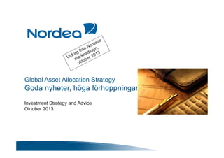 Global Asset Allocation Strategy
Goda nyheter, höga förhoppningar
Investment Strategy and Advice
Oktober 2013
 