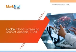 Global Blood Screening
Market Analysis, 2020
marknteladvisors.com
 