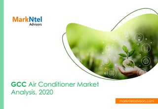marknteladvisors.com
GCC Air Conditioner Market
Analysis, 2020
 
