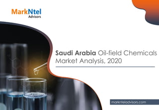 Saudi Arabia Oil-field Chemicals
Market Analysis, 2020
marknteladvisors.com
 