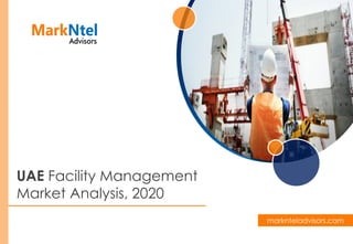 UAE Facility Management
Market Analysis, 2020
marknteladvisors.com
 