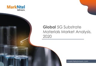 Global 5G Substrate
Materials Market Analysis,
2020
marknteladvisors.com
 