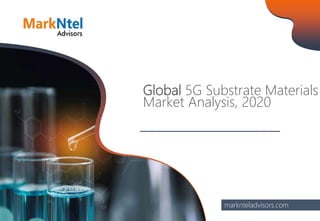 Global 5G Substrate Materials
Market Analysis, 2020
marknteladvisors.com
 
