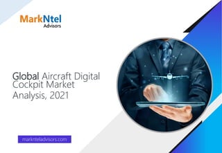 Global Aircraft Digital
Cockpit Market
Analysis, 2021
marknteladvisors.com
 