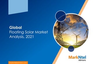 Global
Floating Solar Market
Analysis, 2021
marknteladvisors.com
 