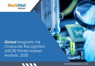 Global Magnetic Ink
Character Recognition
(MICR) Printer Market
Analysis, 2020
 