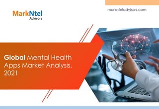 Global Mental Health
Apps Market Analysis,
2021
marknteladvisors.com
 