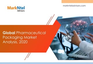 Global Pharmaceutical
Packaging Market
Analysis, 2020
marknteladvisors.com
 