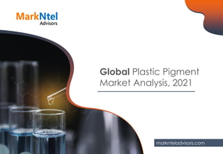 Global Plastic Pigment
Market Analysis, 2021
marknteladvisors.com
 
