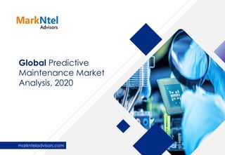 Global Predictive
Maintenance Market
Analysis, 2020
marknteladvisors.com
 