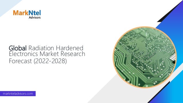Global Radiation Hardened
Electronics Market Research
Forecast (2022-2028)
marknteladvisors.com
 