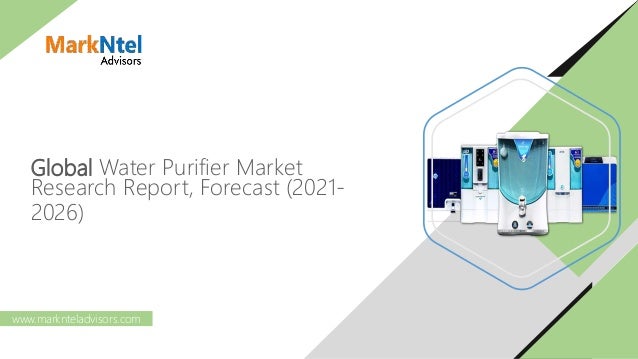 Global Water Purifier Market
Research Report, Forecast (2021-
2026)
www.marknteladvisors.com
 
