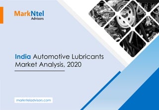 India Automotive Lubricants
Market Analysis, 2020
marknteladvisors.com
 