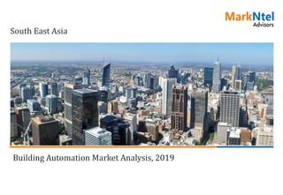 Building Automation Market Analysis, 2019
South East Asia
 