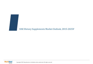 Copyright 2020. Reproduction is forbidden unless authorized. All rights reserved.
UAE Dietary Supplements Market Outlook, ...