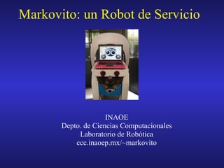 Markovito: un Robot de Servicio ,[object Object],[object Object],[object Object],[object Object]