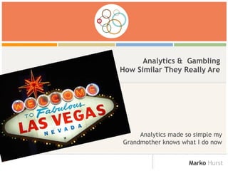Analytics &  Gambling How Similar They Really Are Analytics made so simple my Grandmother knows what I do now 