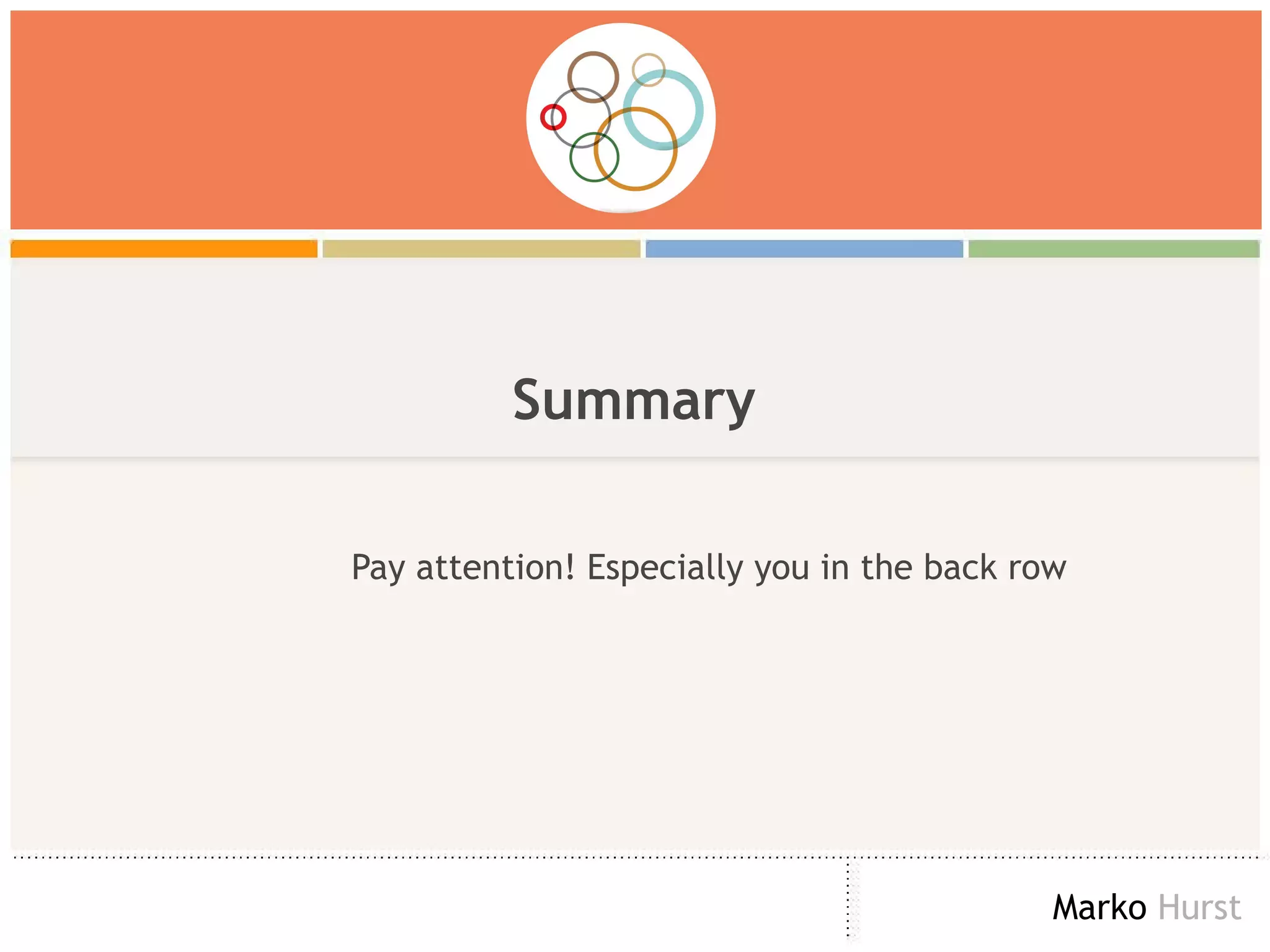 Summary Pay attention! Especially you in the back row 