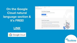 On the Google
Cloud natural
language section &
it’s FREE!
LINK
 