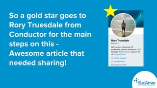 So a gold star goes to
Rory Truesdale from
Conductor for the main
steps on this -
Awesome article that
needed sharing!
 
