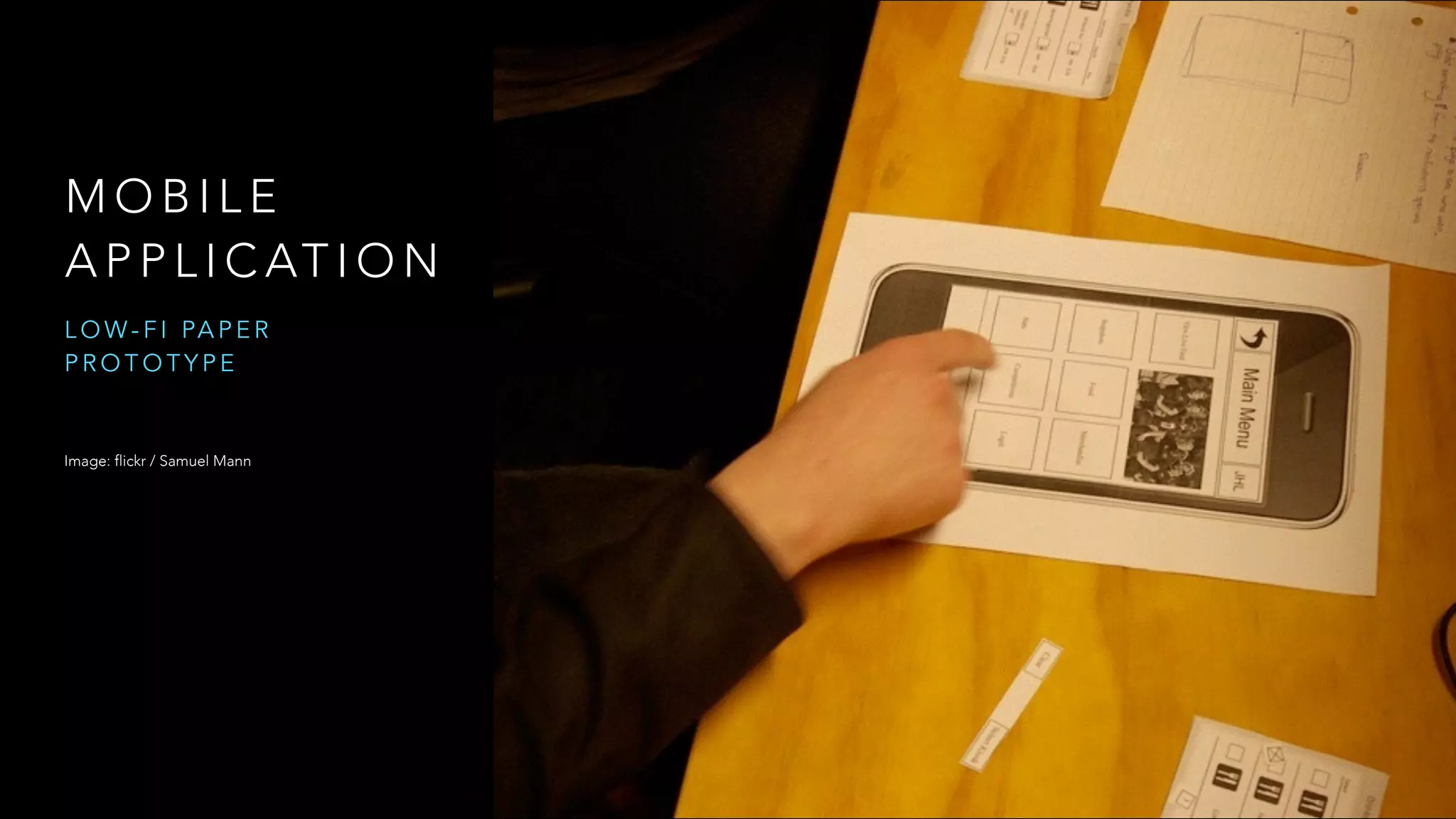M O B I L E
A P P L I C AT I O N
L O W - F I PA P E R
P R O T O T Y P E
Image: flickr / Samuel Mann
 