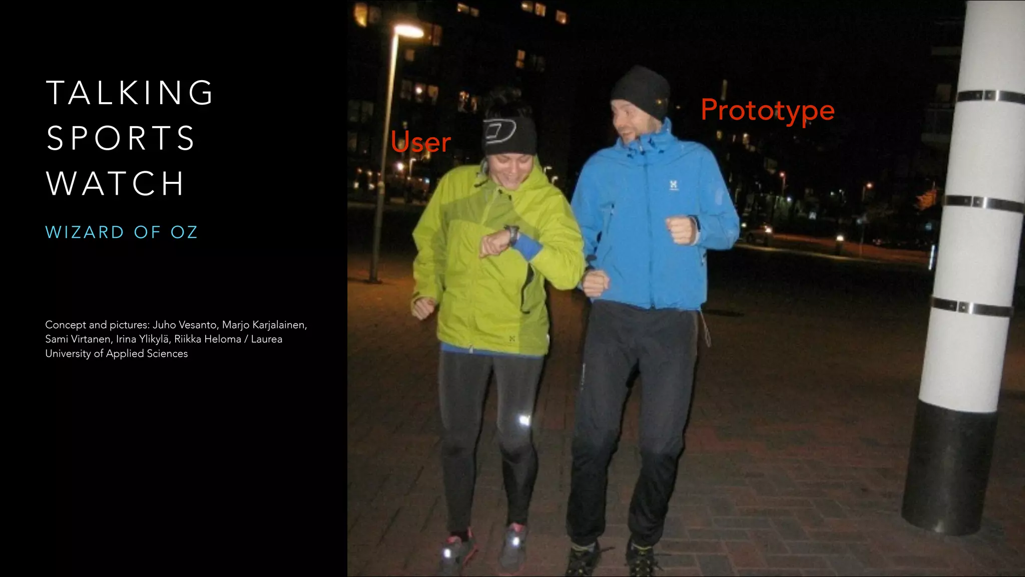 TA L K I N G
S P O R T S
WAT C H
W I Z A R D O F O Z
Concept and pictures: Juho Vesanto, Marjo Karjalainen,
Sami Virtanen, Irina Ylikylä, Riikka Heloma / Laurea
University of Applied Sciences
Prototype
User
 