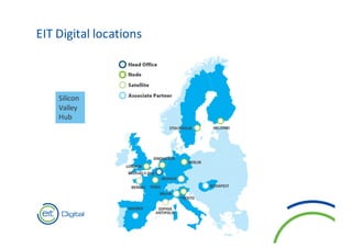 EIT	Digital	locations
Silicon	
Valley	
Hub
 