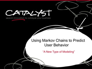 Using Markov Chains to Predict
User Behavior
Rivka Fogel

 