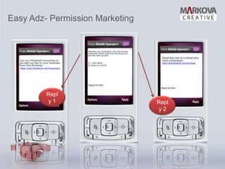 Easy Adz- Permission Marketing




         Repl
         y1                      Repl
                                 y2
 