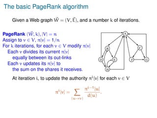 The basic PageRank algorithm
Given a Web graph ~
W = (V,~
E), and a number k of iterations.
PageRank ( ~
W, k), |V| = n
As...
