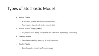 Stochastic Model Types MARKOV MODEl used in artificial intelligence | PPTX