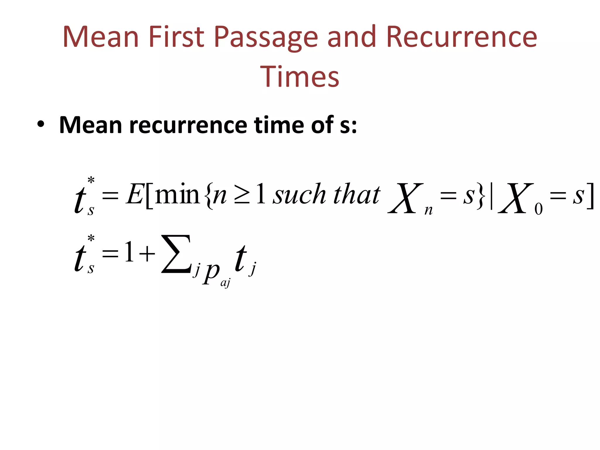 Mean First Passage and Recurrence
Times
• Mean recurrence time of s:




p
ssthatsuchnE
aj
j js
ns
tt
XXt
1
]|}1[min{ 0
 