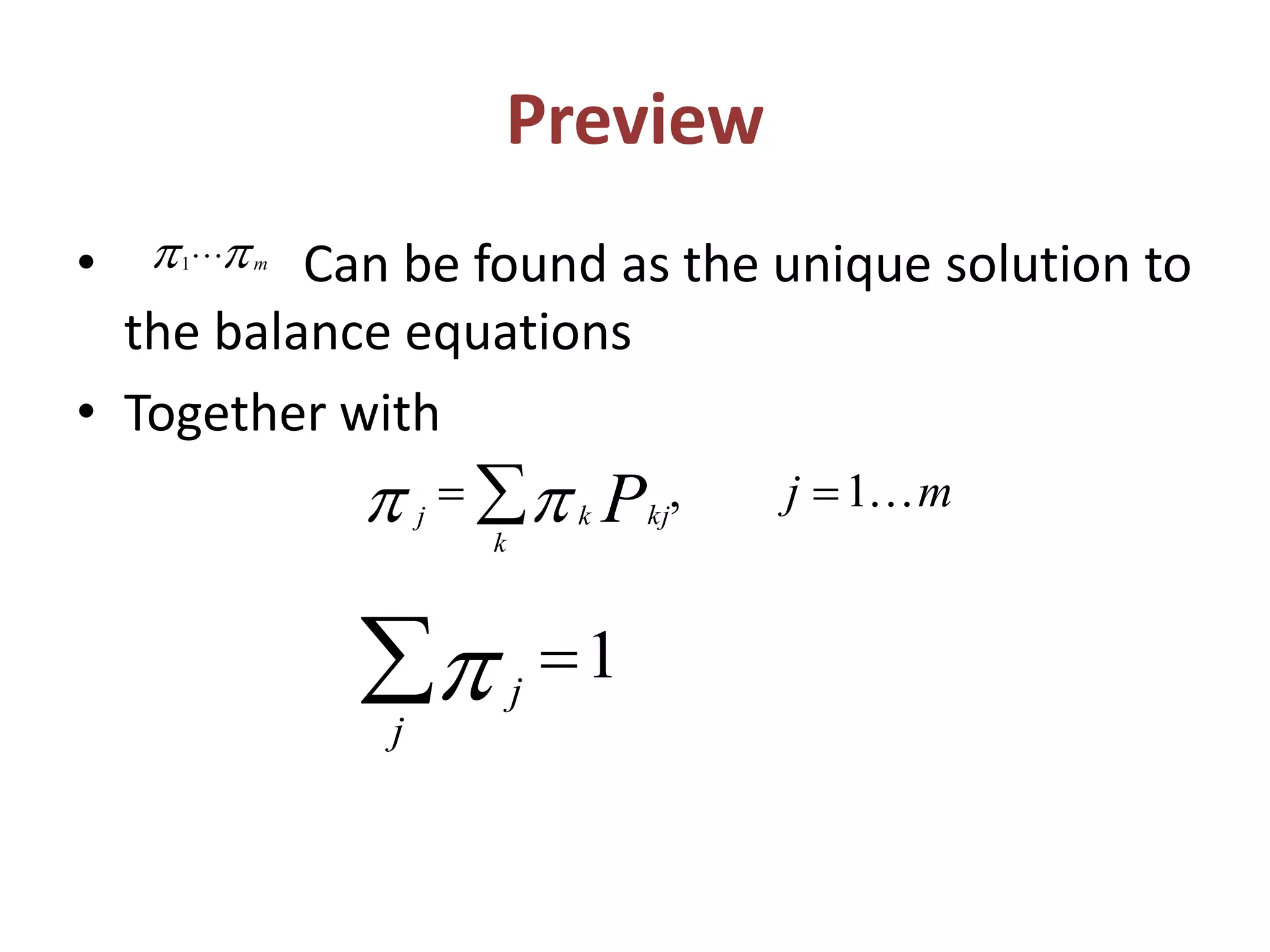 Preview
• Can be found as the unique solution to
the balance equations
• Together with
 m
1
mj
k
kjkj P 1,  
 
j
j
1
 