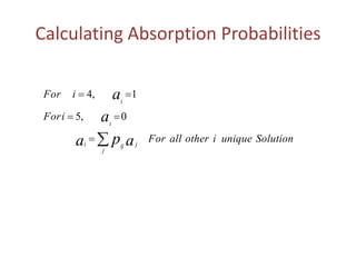 Calculating Absorption Probabilities
SolutionuniqueiotherallFor
iFor
iFor
apa
a
a
j
j
iji
i
i



0,5
1,4
 