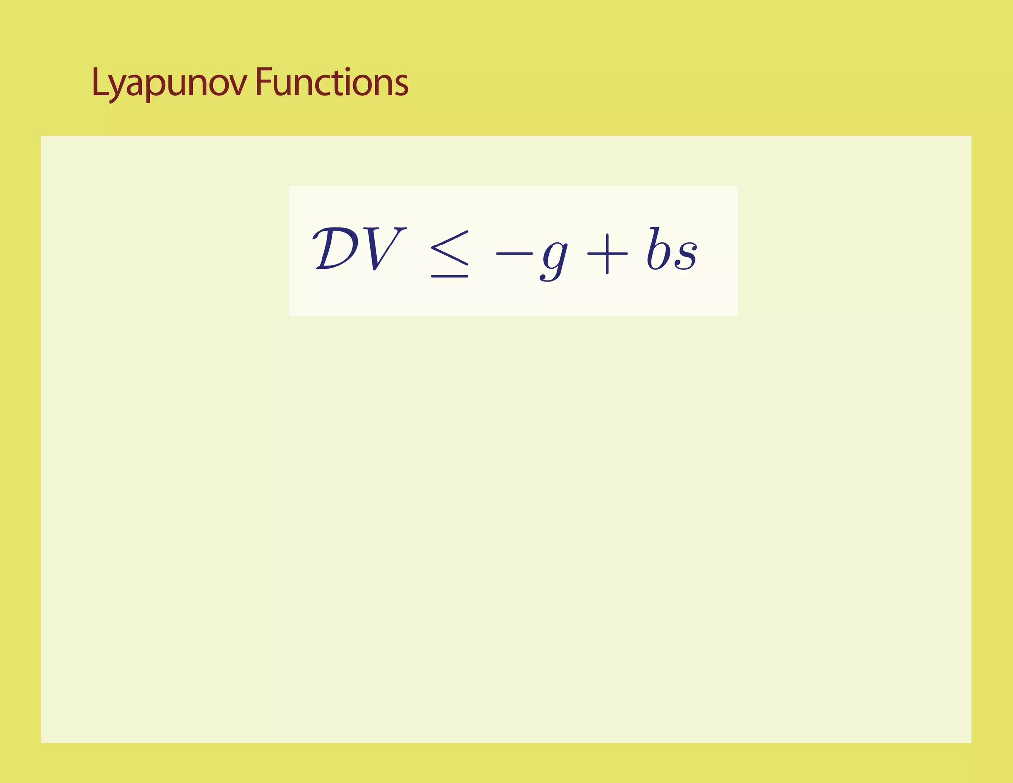 Lyapunov Functions



            DV ≤ −g + bs
 