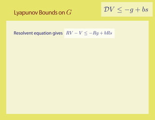 Lyapunov Bounds on G                   DV ≤ −g + bs


Resolvent equation gives RV − V ≤ −Rg + bRs
 