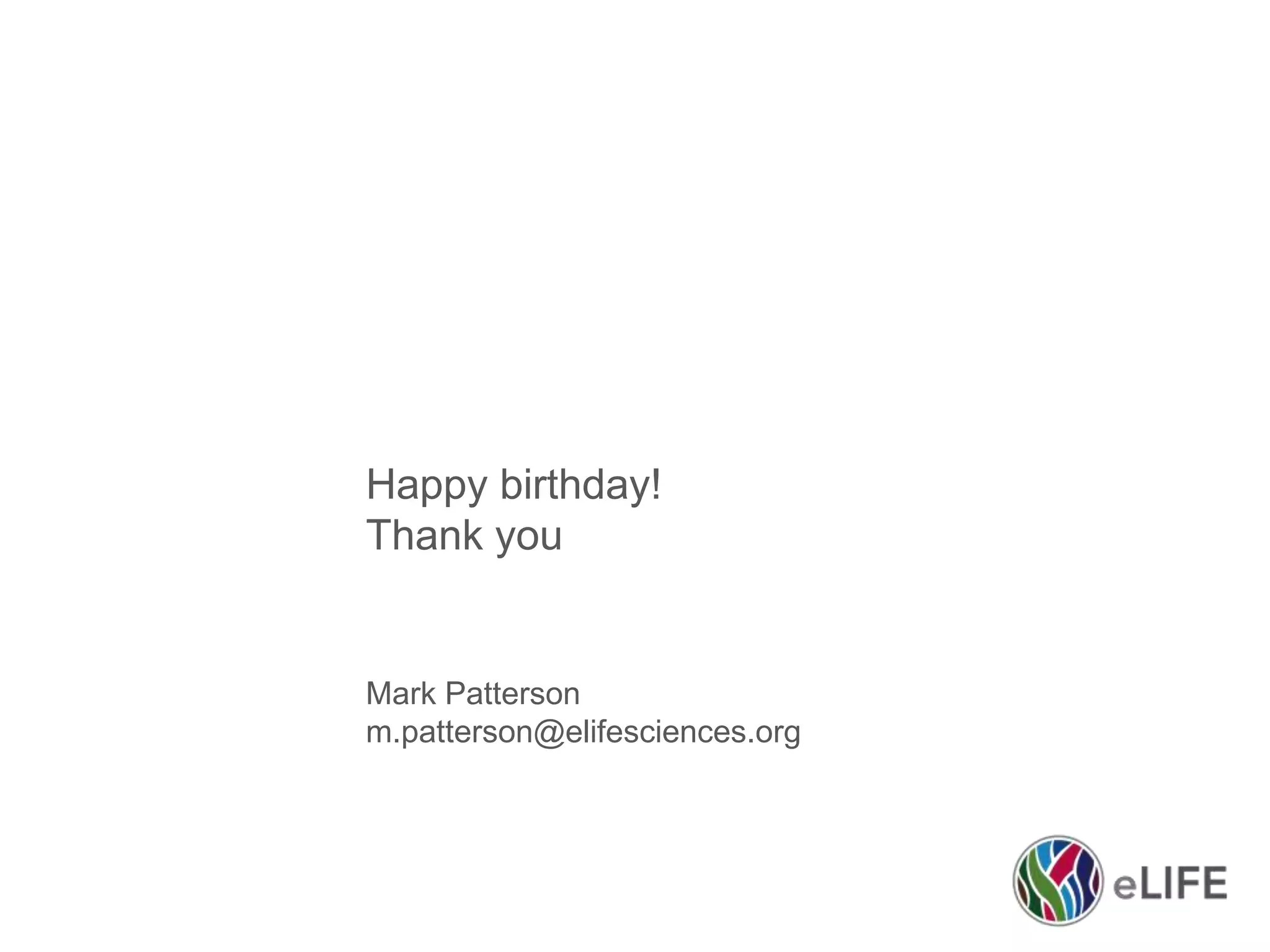 Happy birthday!
Thank you

Mark Patterson
m.patterson@elifesciences.org

 
