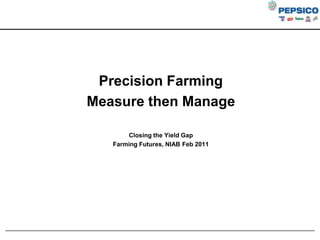 Precision Farming Measure then Manage Closing the Yield Gap  Farming Futures, NIAB Feb 2011 