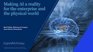 Making AI a reality
for the enterprise and
the physical world
Mark Phillips, McKinsey & Company
Aman Naimat, Demandbase
 