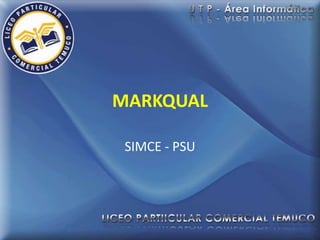 MARKQUAL

 SIMCE - PSU
 