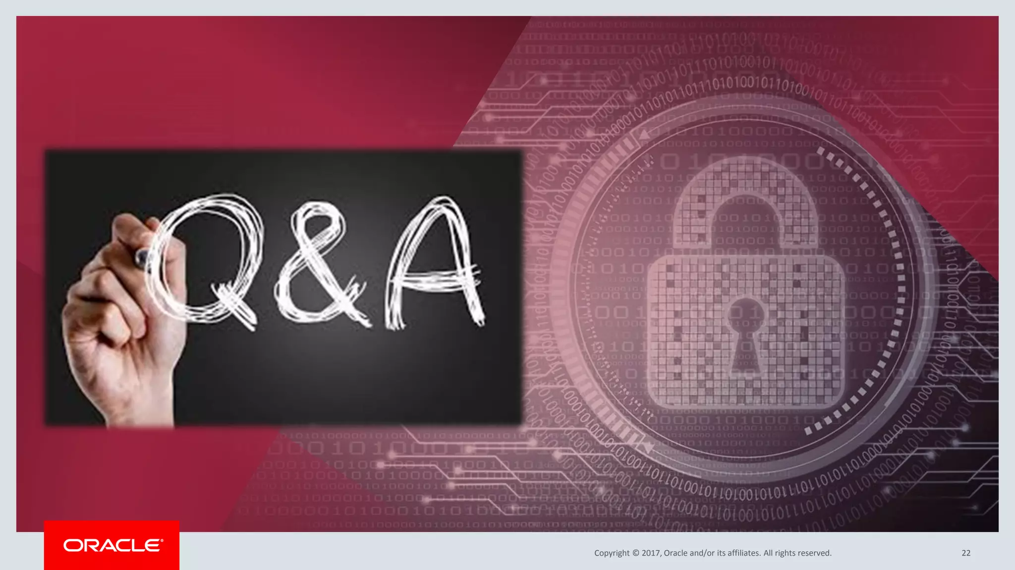 Copyright © 2017, Oracle and/or its affiliates. All rights reserved.Copyright © 2017, Oracle and/or its affiliates. All rights reserved. 22
 