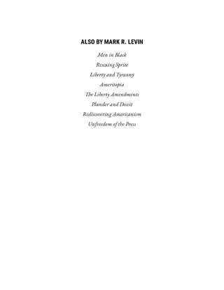 ALSO BY MARK R. LEVIN
Men in Black
Rescuing Sprite
Liberty and Tyranny
Ameritopia
The Liberty Amendments
Plunder and Deceit
Rediscovering Americanism
Unfreedom of the Press
 