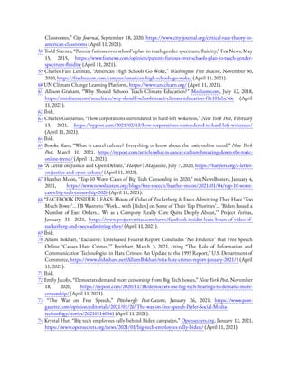 Classrooms,” City Journal, September 18, 2020, https://www.city-journal.org/critical-race-theory-in-
american-classrooms (April 11, 2021).
58 Todd Starnes, “Parents furious over school’s plan to teach gender spectrum, uidity,” Fox News, May
15, 2015, https://www.foxnews.com/opinion/parents-furious-over-schools-plan-to-teach-gender-
spectrum- uidity (April 11, 2021).
59 Charles Fain Lehman, “American High Schools Go Woke,” Washington Free Beacon, November 30,
2020, https://freebeacon.com/campus/american-high-schools-go-woke/ (April 11, 2021).
60 UN Climate Change Learning Platform, https://www.uncclearn.org/ (April 11, 2021).
61  Allison Graham, “Why Should Schools Teach Climate Education?” Medium.com, July 12, 2018,
https://medium.com/uncclearn/why-should-schools-teach-climate-education-f1e101ebc56e (April
11, 2021).
62 Ibid.
63 Charles Gasparino, “How corporations surrendered to hard-left wokeness,” New York Post, February
13, 2021, https://nypost.com/2021/02/13/how-corporations-surrendered-to-hard-left-wokeness/
(April 11, 2021).
64 Ibid.
65 Brooke Kato, “What is cancel culture? Everything to know about the toxic online trend,” New York
Post, March 10, 2021, https://nypost.com/article/what-is-cancel-culture-breaking-down-the-toxic-
online-trend/ (April 11, 2021).
66 “A Letter on Justice and Open Debate,” Harper’s Magazine, July 7, 2020, https://harpers.org/a-letter-
on-justice-and-open-debate/ (April 11, 2021).
67 Heather Moon, “Top 10 Worst Cases of Big Tech Censorship in 2020,” mrcNewsBusters, January 4,
2021, https://www.newsbusters.org/blogs/free-speech/heather-moon/2021/01/04/top-10-worst-
cases-big-tech-censorship-2020 (April 11, 2021).
68 “FACEBOOK INSIDER LEAKS: Hours of Video of Zuckerberg & Execs Admitting They Have ‘Too
Much Power’… FB Wants to ‘Work… with [Biden] on Some of Their Top Priorities’… ’Biden Issued a
Number of Exec Orders… We as a Company Really Care Quite Deeply About,’ ” Project Veritas,
January 31, 2021, https://www.projectveritas.com/news/facebook-insider-leaks-hours-of-video-of-
zuckerberg-and-execs-admitting-they/ (April 11, 2021).
69 Ibid.
70 Allum Bokhari, “Exclusive: Unreleased Federal Report Concludes ‘No Evidence’ that Free Speech
Online ‘Causes Hate Crimes,’ ” Breitbart, March 3, 2021, citing “The Role of Information and
Communication Technologies in Hate Crimes: An Update to the 1993 Report,” U.S. Department of
Commerce, https://www.slideshare.net/AllumBokhari/ntia-hate-crimes-report-january-2021/1 (April
11, 2021).
71 Ibid.
72 Emily Jacobs, “Democrats demand more censorship from Big Tech bosses,” New York Post, November
18, 2020, https://nypost.com/2020/11/18/democrats-use-big-tech-hearings-to-demand-more-
censorship/ (April 11, 2021).
73  “The War on Free Speech,” Pittsburgh Post-Gazette, January 26, 2021, https://www.post-
gazette.com/opinion/editorials/2021/01/26/The-war-on-free-speech-Parler-Social-Media-
technology/stories/202101140041 (April 11, 2021).
74 Krystal Hur, “Big tech employees rally behind Biden campaign,” Opensecrets.org, January 12, 2021,
https://www.opensecrets.org/news/2021/01/big-tech-employees-rally-biden/ (April 11, 2021).
 