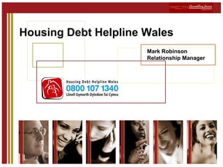 Housing Debt Helpline Wales Mark Robinson Relationship Manager 