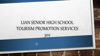 LIAN SENIOR HIGH SCHOOL
TOURISM PROMOTION SERVICES
302
 