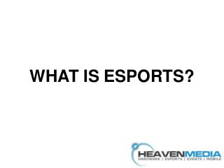 WHAT IS ESPORTS?
 