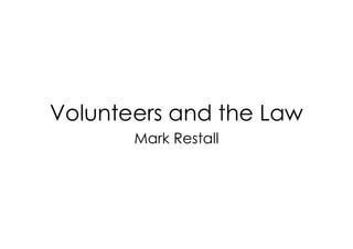 Volunteers and the Law
Mark Restall
 