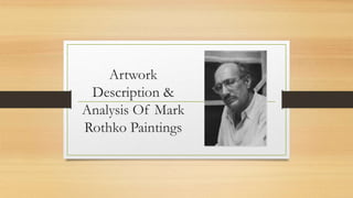 Artwork
Description &
Analysis Of Mark
Rothko Paintings
 